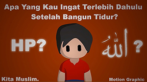 Apa yang kau ingat setelah bangun tidur? HP/Allah?